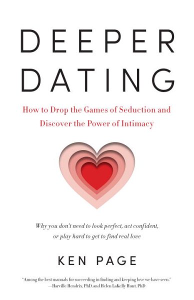 Deeper Dating: How to Drop the Games of Seduction and Discover the Power of Intimacy cover