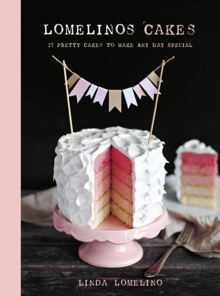 Lomelino's Cakes: 27 Pretty Cakes to Make Any Day Special cover