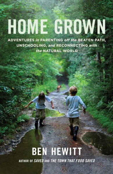 Home Grown: Adventures in Parenting off the Beaten Path, Unschooling, and Reconnecting with the Natural World cover