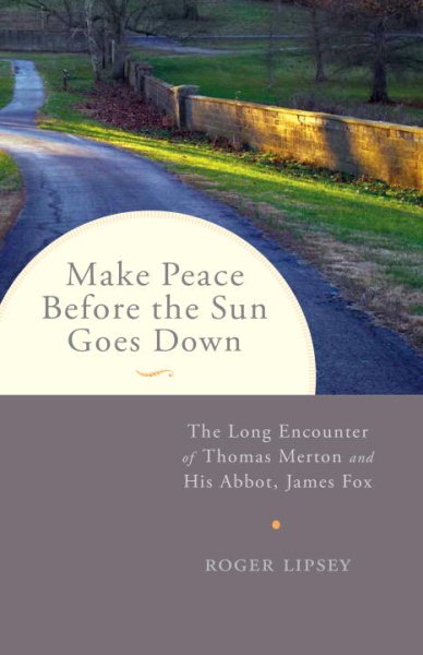 Make Peace before the Sun Goes Down: The Long Encounter of Thomas Merton and His Abbot, James Fox cover