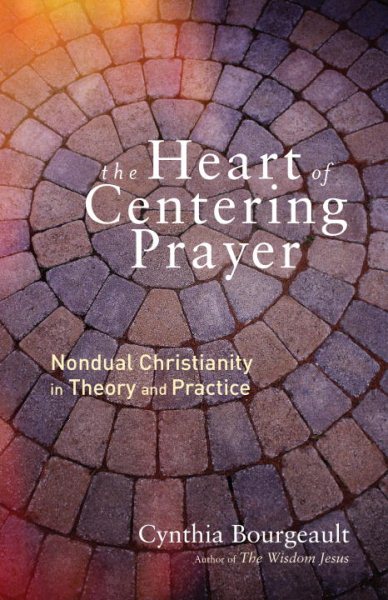 The Heart of Centering Prayer: Nondual Christianity in Theory and Practice cover