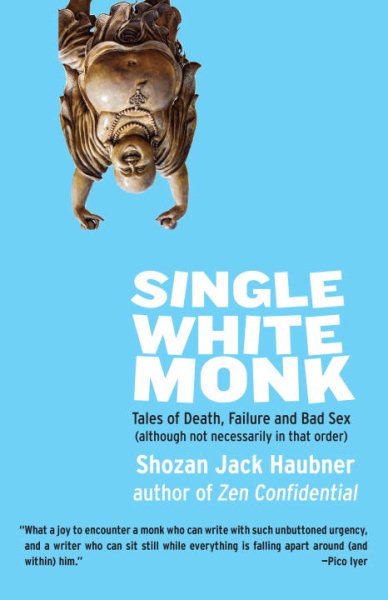 Single White Monk: Tales of Death, Failure, and Bad Sex (Although Not Necessarily in That Order) cover
