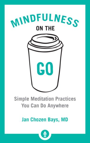 Mindfulness on the Go: Simple Meditation Practices You Can Do Anywhere (Shambhala Pocket Library) cover