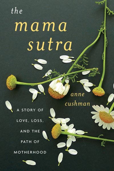The Mama Sutra: A Story of Love, Loss, and the Path of Motherhood cover
