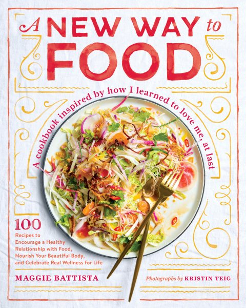 A New Way to Food: 100 Recipes to Encourage a Healthy Relationship with Food, Nourish Your Beautiful Body, and Celebrate Real Wellness for Life cover