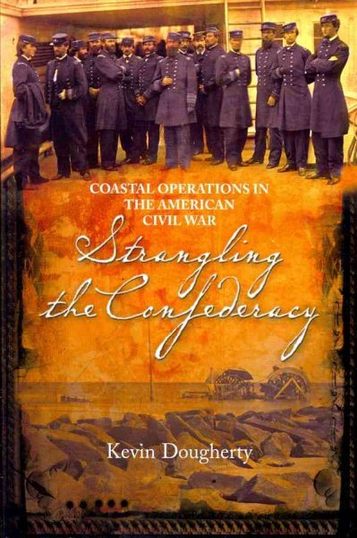 Strangling the Confederacy: Coastal Operations in the American Civil War cover