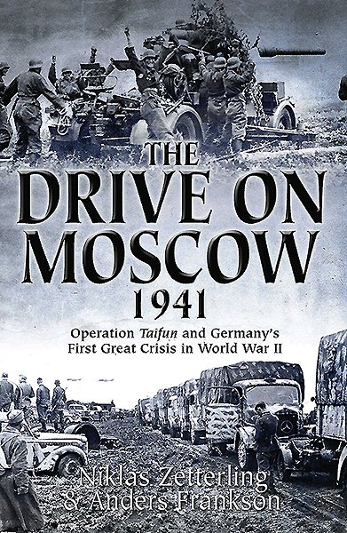 The Drive on Moscow, 1941: Operation Taifun and Germany’s First Great Crisis of World War II cover