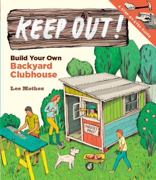 Keep Out!: Build Your Own Backyard Clubhouse: A Step-by-Step Guide cover