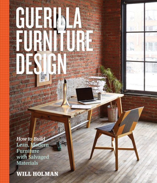 Guerilla Furniture Design: How to Build Lean, Modern Furniture with Salvaged Materials cover