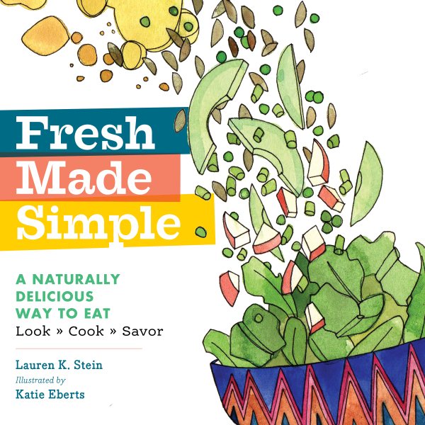 Fresh Made Simple: A Naturally Delicious Way to Eat: Look, Cook, and Savor cover