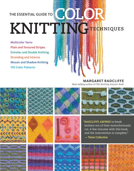 The Essential Guide to Color Knitting Techniques: Multicolor Yarns, Plain and Textured Stripes, Entrelac and Double Knitting, Stranding and Intarsia, Mosaic and Shadow Knitting, 150 Color Patterns cover