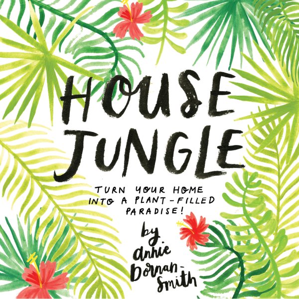 House Jungle: Turn Your Home into a Plant-Filled Paradise! cover