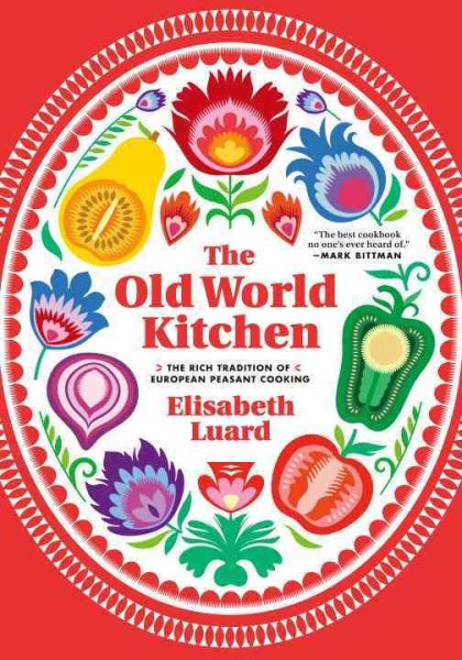 The Old World Kitchen: The Rich Tradition of European Peasant Cooking cover