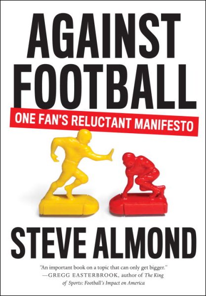 Against Football: One Fan's Reluctant Manifesto cover