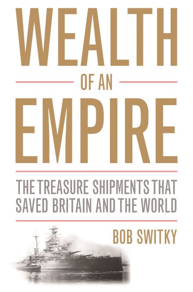 Wealth of an Empire: The Treasure Shipments that Saved Britain and the World cover