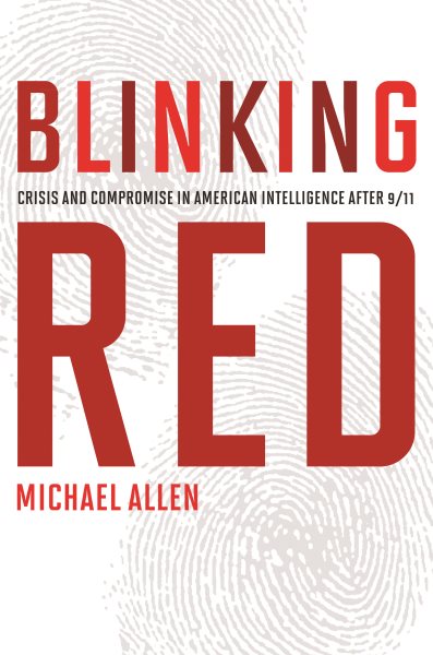 Blinking Red: Crisis and Compromise in American Intelligence after 9/11 cover