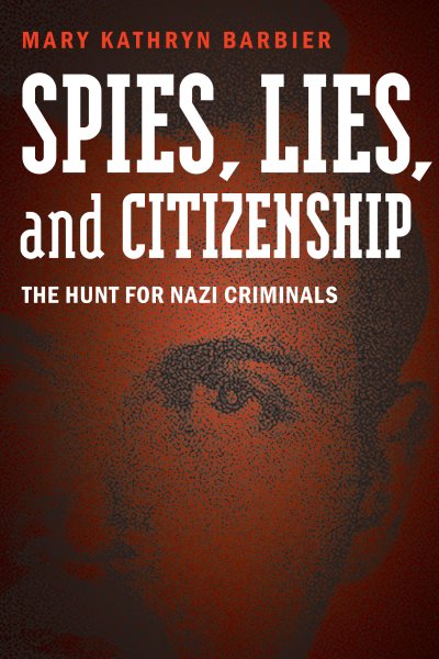 Spies, Lies, and Citizenship: The Hunt for Nazi Criminals cover