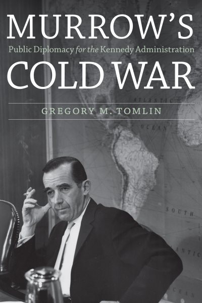 Murrow's Cold War: Public Diplomacy for the Kennedy Administration cover