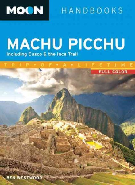 Moon Machu Picchu: Including Cusco & the Inca Trail (Moon Handbooks) cover