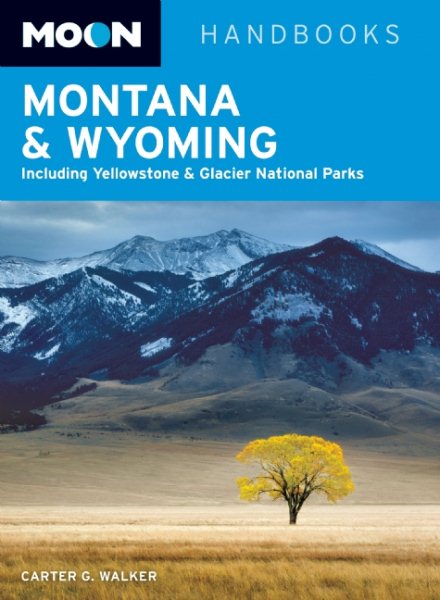 Moon Montana & Wyoming: Including Yellowstone, Grand Teton & Glacier National Parks (Moon Handbooks) cover