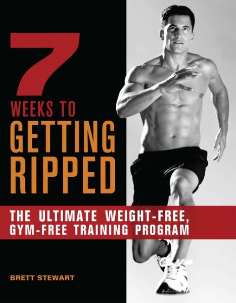 7 Weeks to Getting Ripped: The Ultimate Weight-Free, Gym-Free Training Program cover