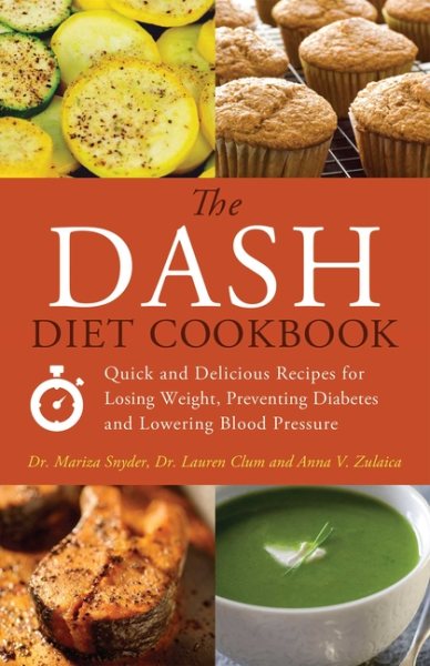 The DASH Diet Cookbook: Quick and Delicious Recipes for Losing Weight, Preventing Diabetes, and Lowering Blood Pressure cover