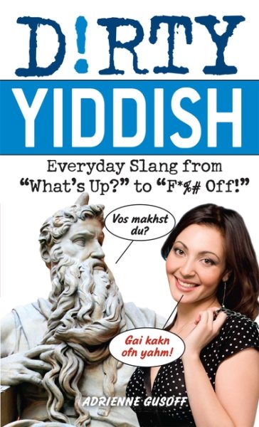 Dirty Yiddish: Everyday Slang from "What's Up?" to "F*%# Off!" (Dirty Everyday Slang) cover