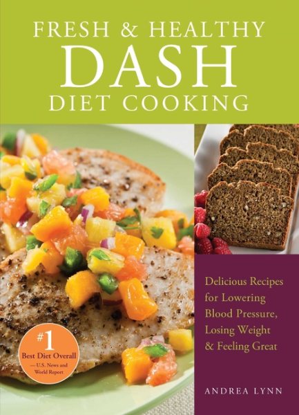 Fresh and Healthy DASH Diet Cooking: 101 Delicious Recipes for Lowering Blood Pressure, Losing Weight and Feeling Great cover