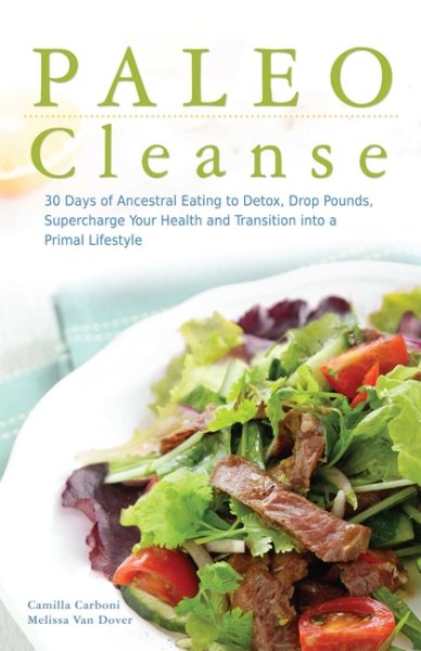 Paleo Cleanse: 30 Days of Ancestral Eating to Detox, Drop Pounds, Supercharge Your Health and Transition into a Primal Lifestyle cover