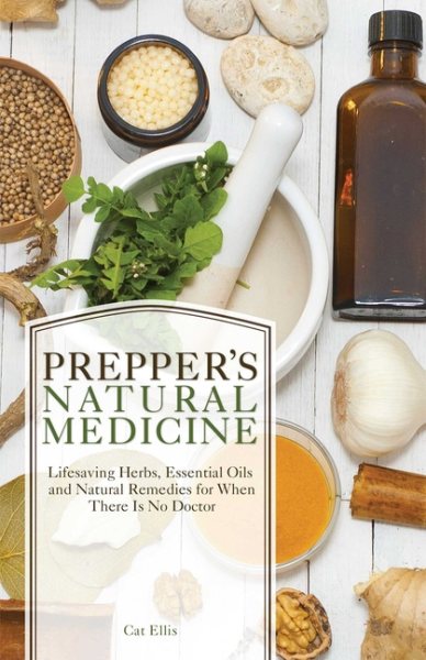 Prepper's Natural Medicine: Life-Saving Herbs, Essential Oils and Natural Remedies for When There is No Doctor cover