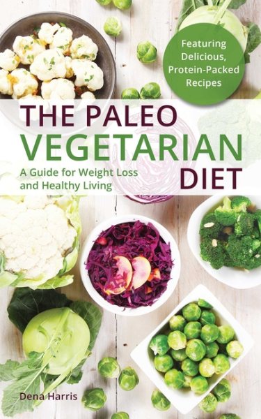 The Paleo Vegetarian Diet: A Guide For Weight Loss And Healthy Living cover