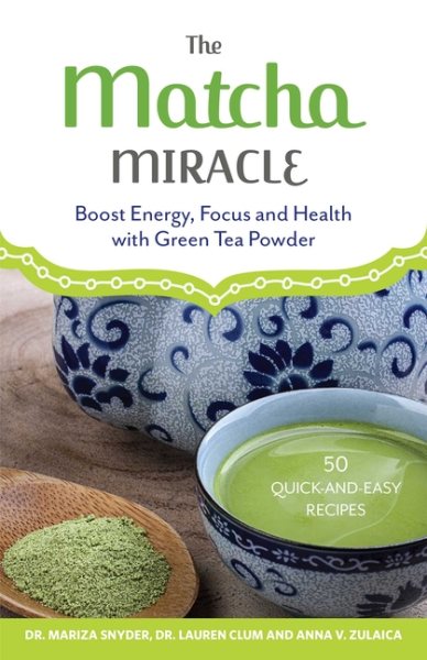 The Matcha Miracle: Boost Energy, Focus and Health with Green Tea Powder cover