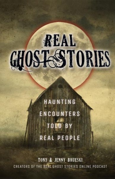 Real Ghost Stories: Haunting Encounters Told by Real People cover