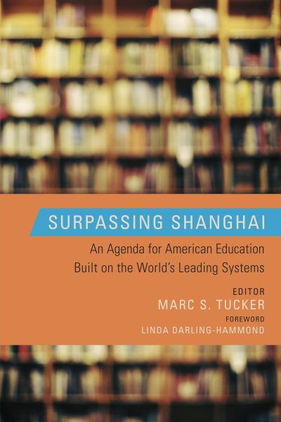 Surpassing Shanghai: An Agenda for American Education Built on the World's Leading Systems cover