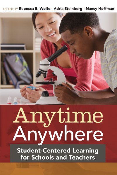 Anytime, Anywhere: Student-Centered Learning for Schools and Teachers cover