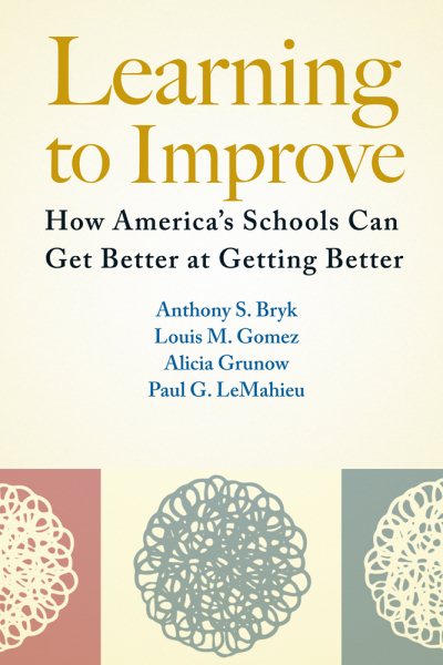 Learning to Improve: How America’s Schools Can Get Better at Getting Better cover