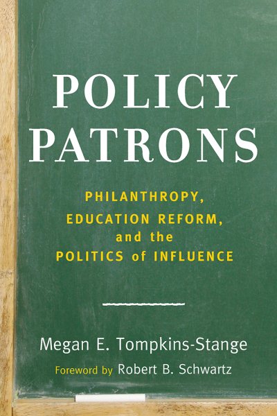 Policy Patrons: Philanthropy, Education Reform, and the Politics of Influence (Educational Innovations Series) cover