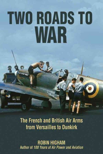 Two Roads to War: The French and British Air Arms from Versailles to Dunkirk cover