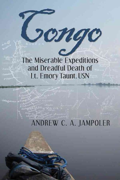 Congo, the Miserable Expeditions and Dreadful Death of Lt. Emory Taunt, USN cover