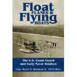 Float Planes and Flying Boats: The U.S. Coast Guard and Early Naval Aviation cover
