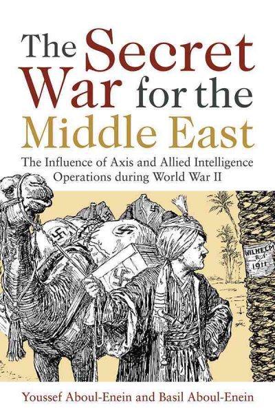The Secret War for the Middle East: The Influence of Axis and Allied Intelligence Operations During World War II cover