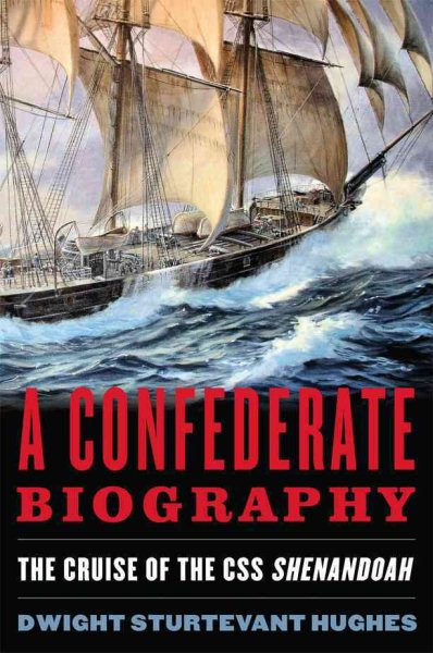 A Confederate Biography: The Cruise of the CSS Shenandoah cover