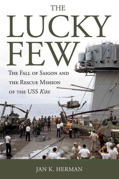 The Lucky Few: The Fall of Saigon and the Rescue Mission of the USS Kirk cover