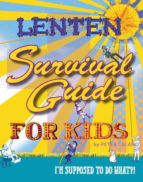 Lenten Survival Guide for Kids: I am Supposed to Do What?! cover