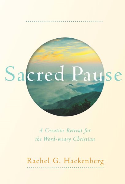Sacred Pause: A Creative Retreat for the Word-weary Christian cover