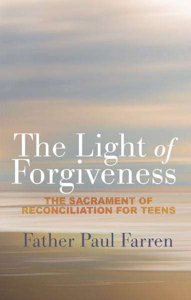 The Light of Forgiveness: The Sacrament of Reconciliation for Teens cover
