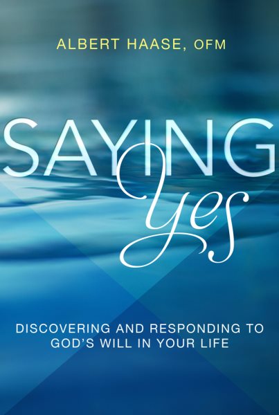Saying Yes: Discovering and Responding to God's Will in Your Life cover