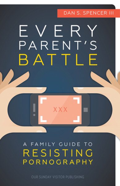 Every Parent's Battle: A Family Guide to Resisting Pornography cover
