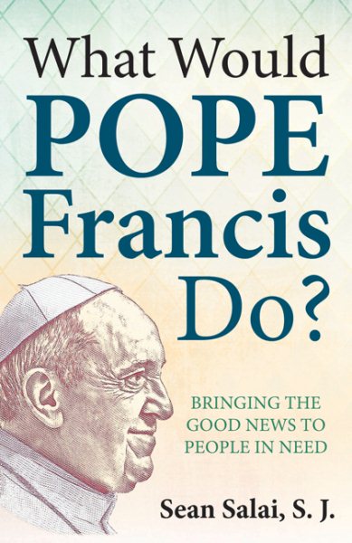 What Would Pope Francis Do? Bringing the Good News to People in Need cover