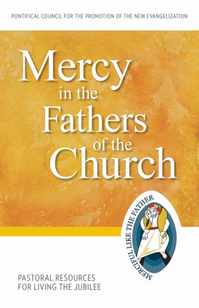 Mercy in the Fathers of the Church: Pastoral Resources for Living the Jubilee (Jubilee Year of Mercy)